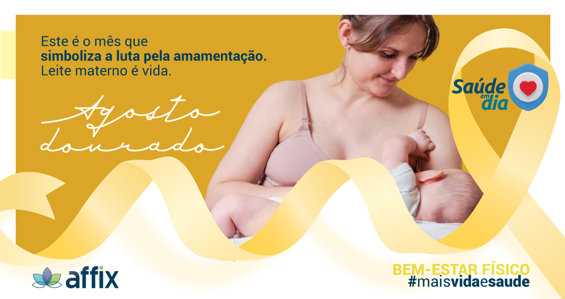 Banner para blog do Agosto Dourado com fundo dourado, mostrando uma mãe amamentando seu bebê. O texto diz: 'Este é o mês que simboliza a luta pela amamentação. Leite materno é vida. Agosto Dourado.' Logotipo da Affix e Saúde em Dia ao lado direito.