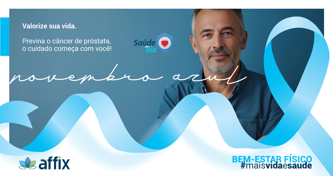 Banner com um homem de meia-idade promovendo a campanha Novembro Azul para a prevenção do câncer de próstata. Texto em português diz: 'Valorize sua vida. Previna o câncer de próstata, o cuidado começa com você!' O logo 'Saúde em Dia' aparece ao lado de uma fita azul que representa a conscientização sobre o câncer de próstata. Elementos de marca incluem 'Affix' e o slogan 'BEM-ESTAR FÍSICO #maisvidasaude'.