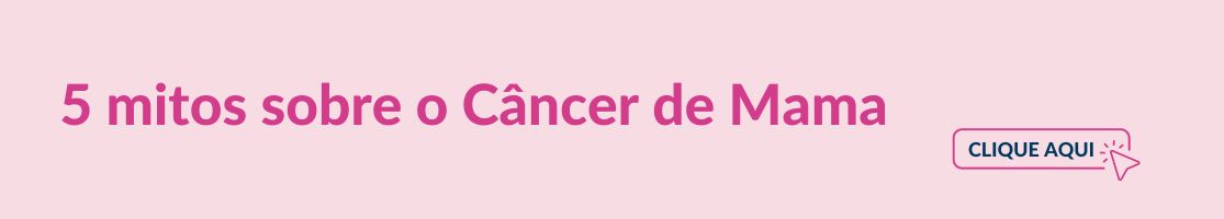 Banner em fundo rosa com a frase '5 mitos sobre o Câncer de Mama'. Há um botão ao lado com a inscrição 'CLIQUE AQUI', sugerindo um link para mais informações.