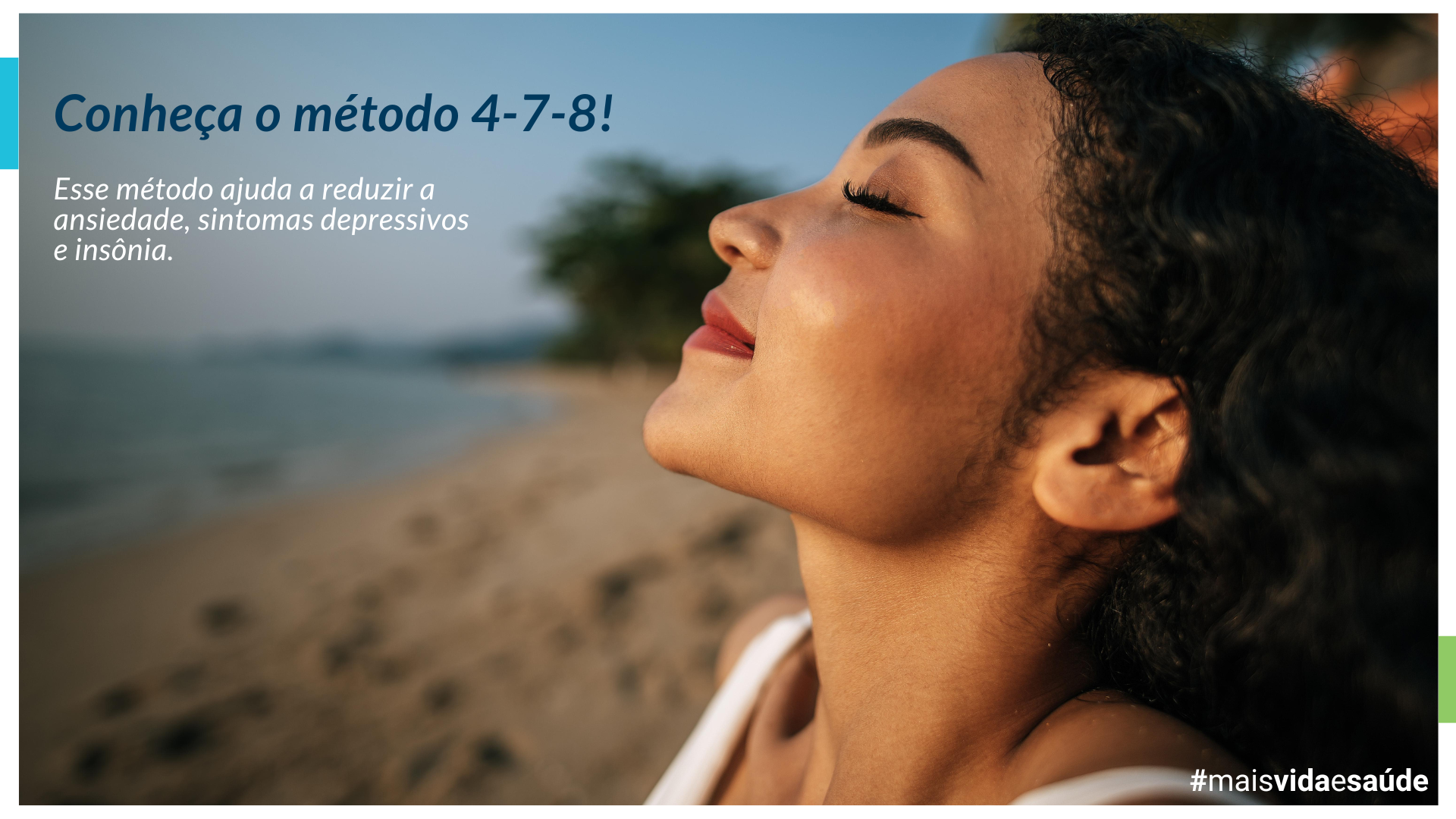 Mulher relaxada e com os olhos fechados em uma praia ao pôr do sol, representando tranquilidade e bem-estar. O texto na imagem diz: 'Conheça o método 4-7-8! Esse método ajuda a reduzir a ansiedade, sintomas depressivos e insônia'. Hashtag #maisvidaesaude no canto inferior direito.