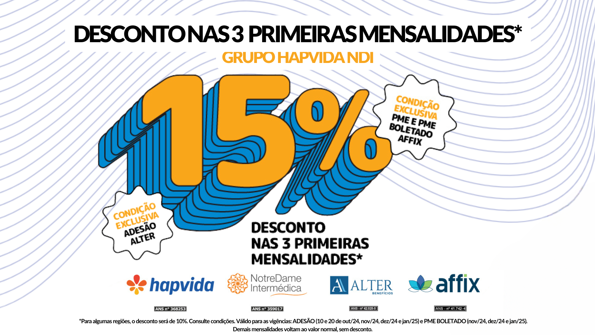 Campanha de desconto oferecendo 15% nas três primeiras mensalidades de planos de saúde do Grupo Hapvida NDI. O texto em destaque mostra '15% de desconto' de forma proeminente, em azul e laranja. O desconto é exclusivo para planos PME (Pequenas e Médias Empresas) com pagamento via boleto, em parceria com a Affix. Há também uma condição exclusiva para adesão via Alter Benefícios. Uma observação adicional informa que, em algumas regiões, o desconto pode ser de 10%. As logomarcas da Hapvida, NotreDame Intermédica, Alter e Affix aparecem na parte inferior, com números de registro da ANS. Uma nota de rodapé esclarece que o desconto é válido para adesões e PME boletádo em períodos específicos de 2024 e 2025