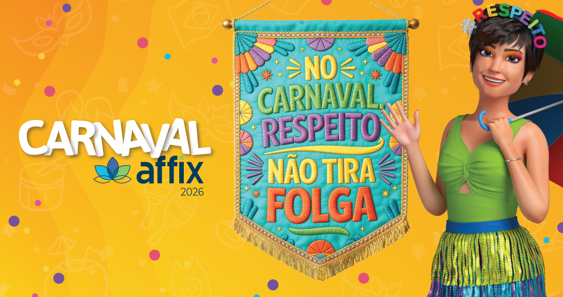 Fundo amarelo com elementos gráficos de Carnaval, como confetes coloridos e formas decorativas. No centro, há um estandarte bordado em tons de azul, verde, amarelo, rosa e laranja, pendurado por uma haste dourada. No estandarte está escrito, em letras grandes e coloridas: “NO CARNAVAL RESPEITO NÃO TIRA FOLGA”. À esquerda da imagem aparece o texto “Carnaval affix 2026”, com o nome “affix” acompanhado de um símbolo em forma de flor estilizada. À direita, há uma personagem feminina em estilo ilustração 3D, sorridente, com cabelo curto escuro, maquiagem colorida e um adereço de Carnaval com a palavra “RESPEITO” escrita em letras coloridas. Ela veste um top verde e uma saia com franjas brilhantes em tons de verde e azul, e levanta uma das mãos em gesto de cumprimento ou aceno. A imagem transmite uma mensagem de alegria, inclusão e respeito durante o Carnaval.